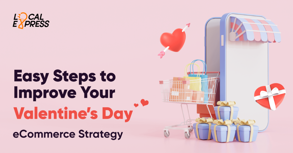 Easy Steps to Improve Your Valentine’s Day eCommerce Strategy Local Express