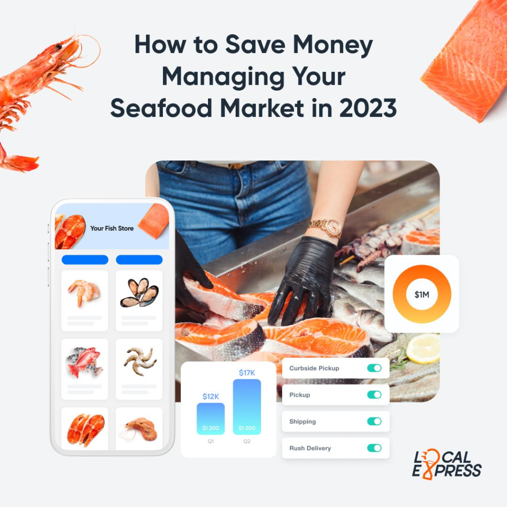 How to Save Money Managing Your Seafood Market with Local Express in 2023