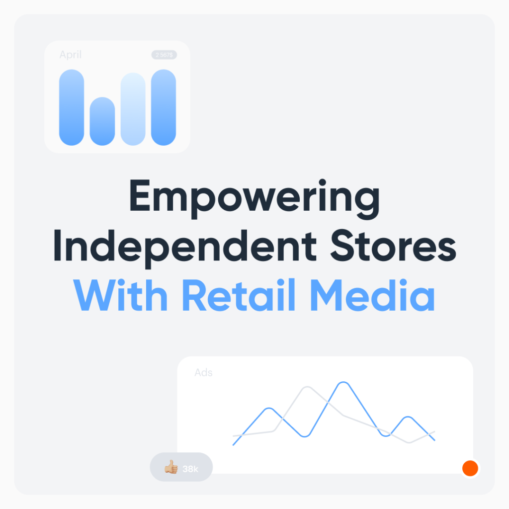 Empowering Independent Stores With Retail Media 

