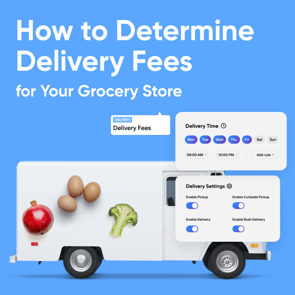 How to Determine Delivery Fees for Your Grocery Store. UPDATE